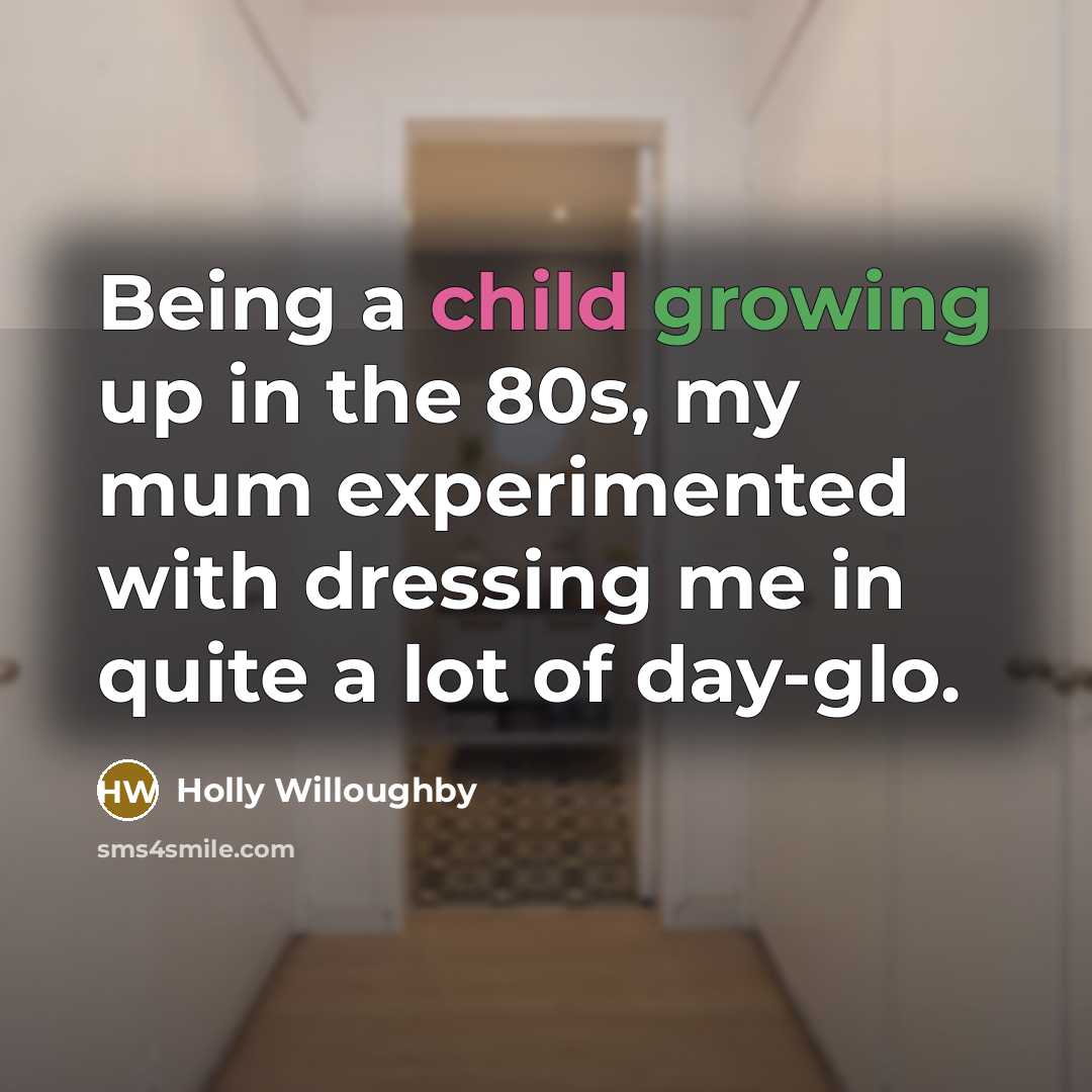 “Being a child growing up in the 80s, my mum…” quote by Holly Willoughby
