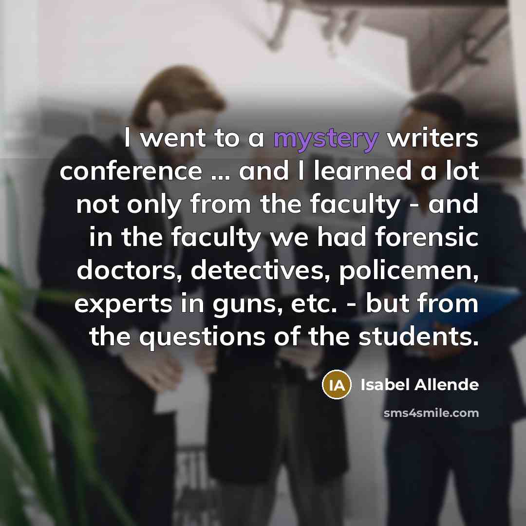 “I went to a mystery writers conference ... and I…” quote by Isabel Allende