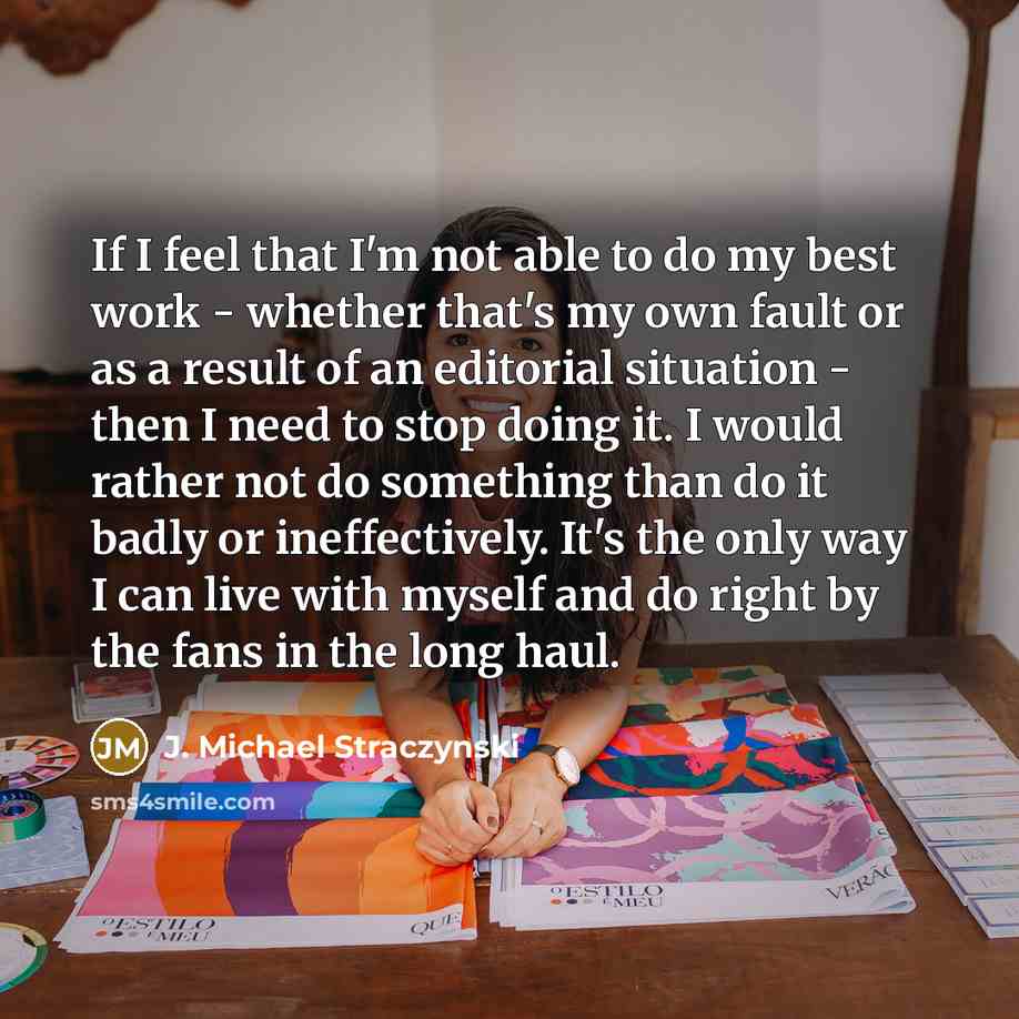 “If I feel that I'm not able to do my…” quote by J. Michael Straczynski