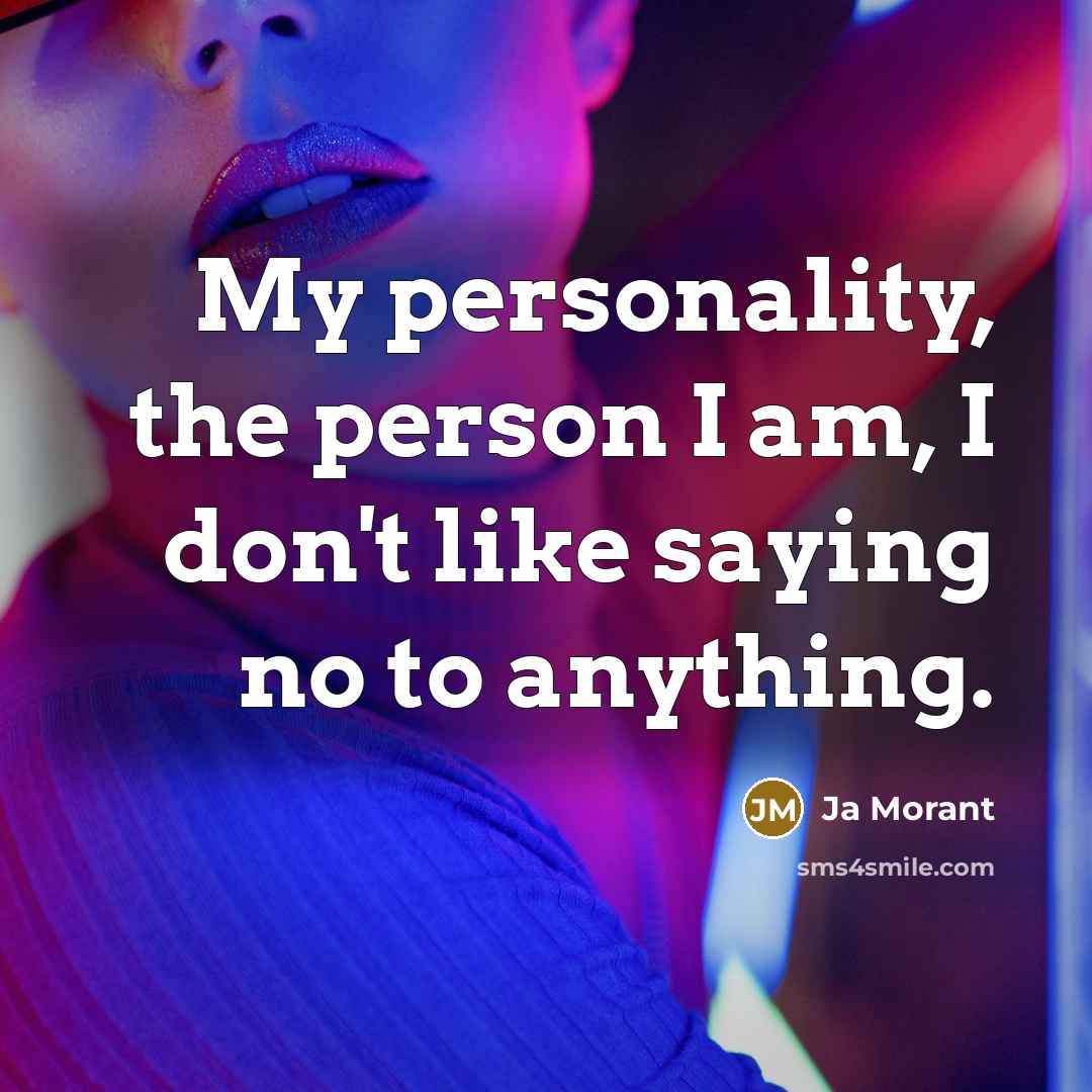 “My personality, the person I am, I don't like saying…” quote by Ja Morant