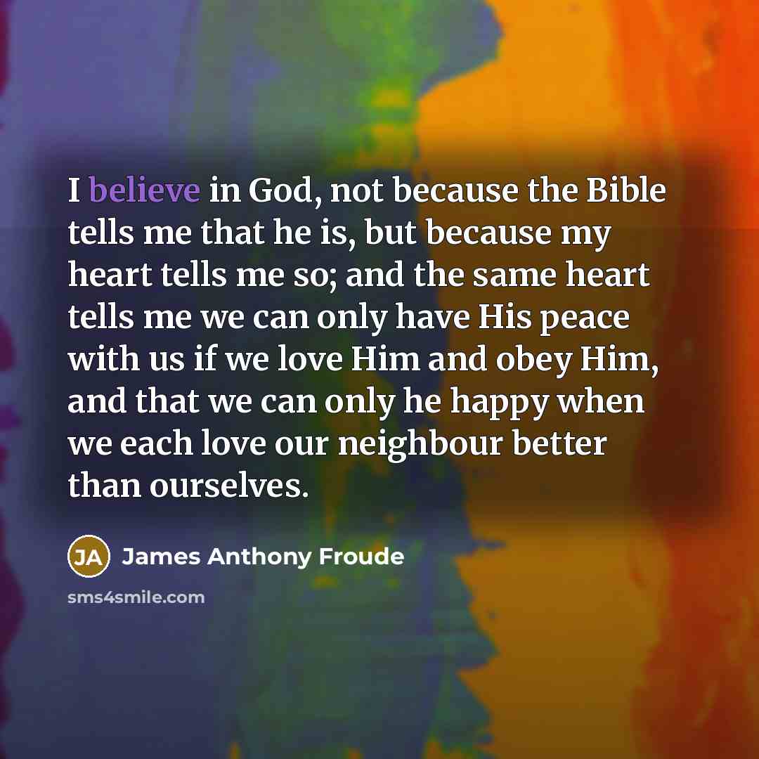 “I believe in God, not because the Bible tells me…” quote by James Anthony Froude