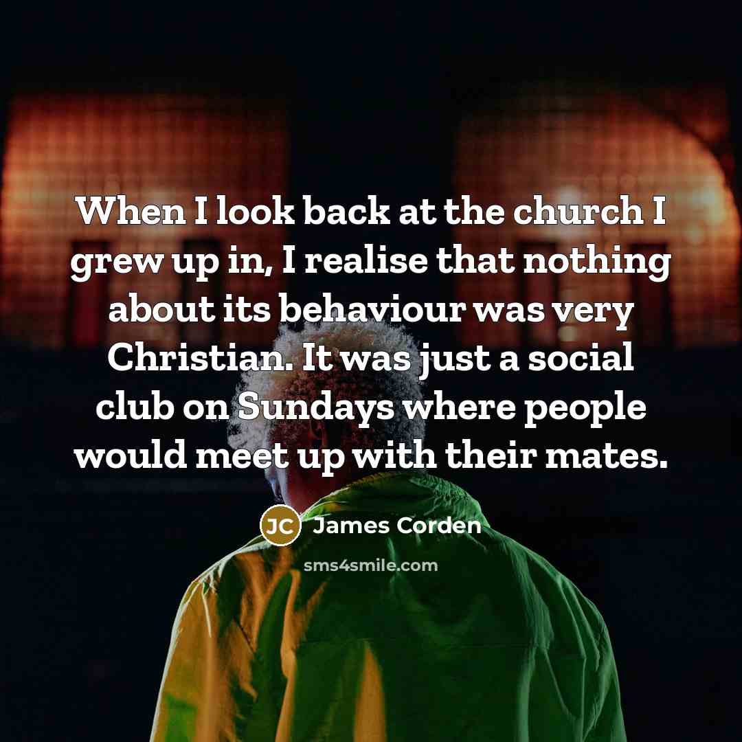 “When I look back at the church I grew up…” quote by James Corden