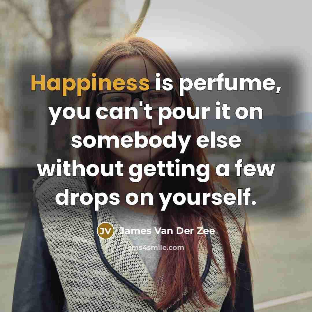 “Happiness is perfume, you can't pour it on somebody else…” quote by James Van Der Zee