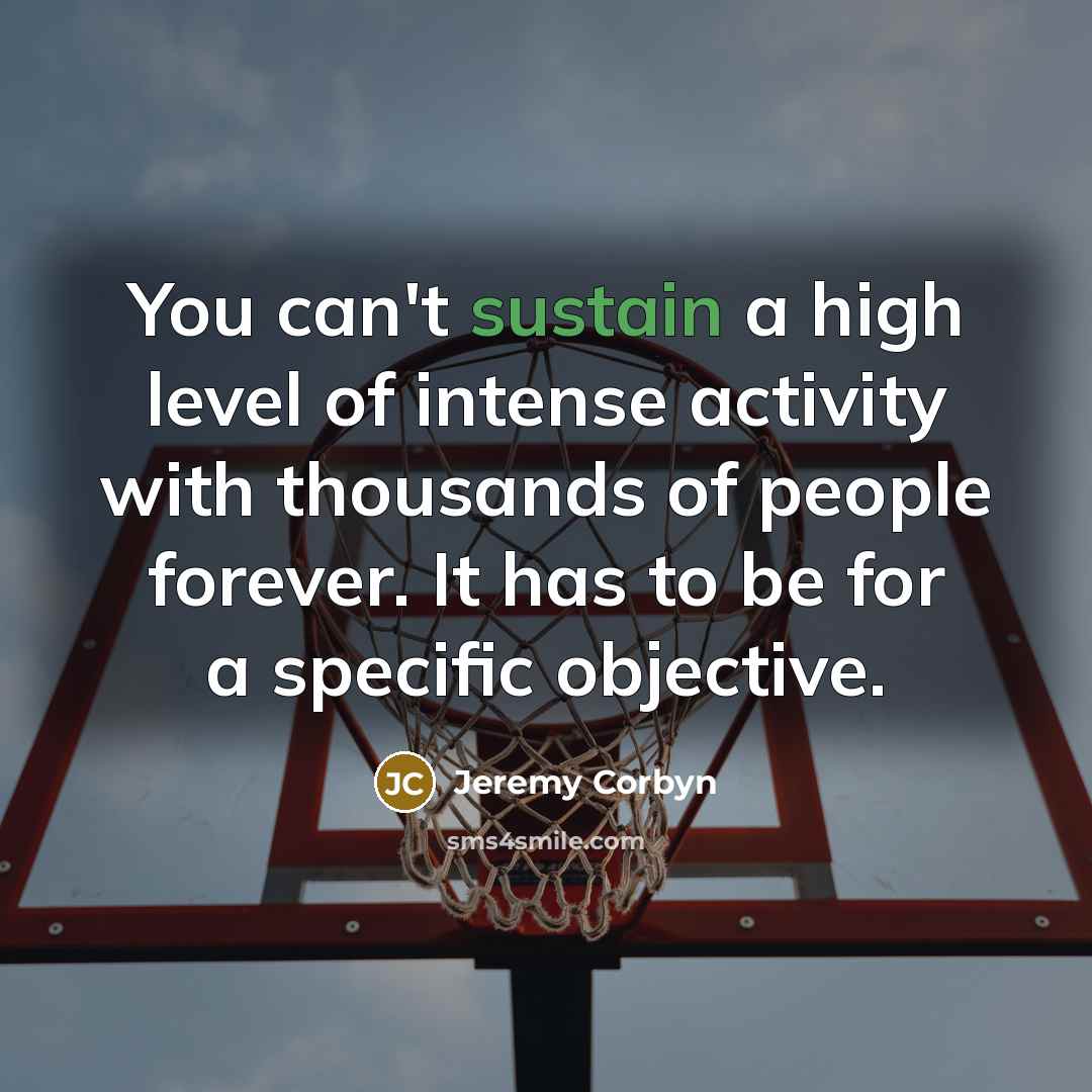 “You can't sustain a high level of intense activity with…” quote by Jeremy Corbyn
