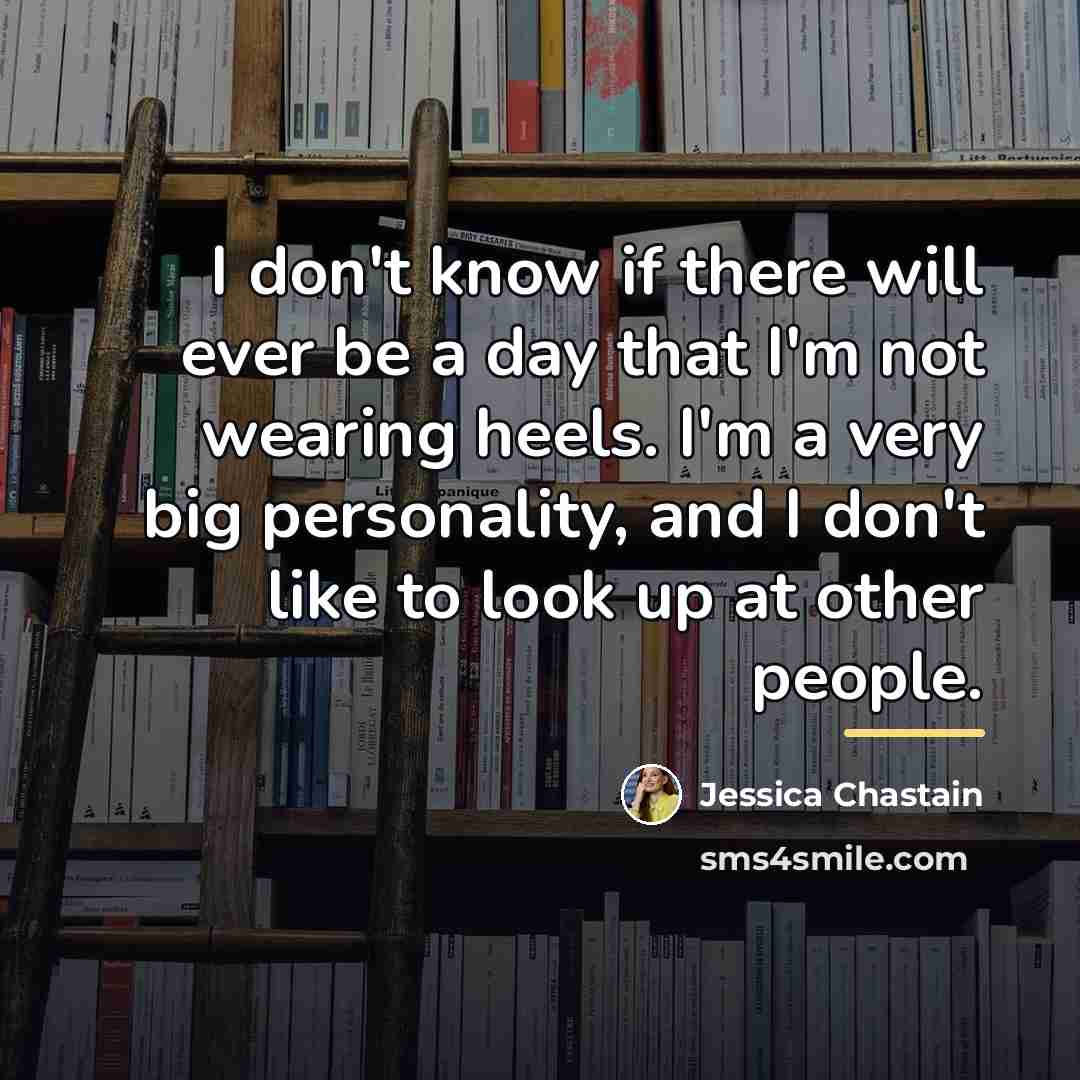 “I don't know if there will ever be a day…” quote by Jessica Chastain