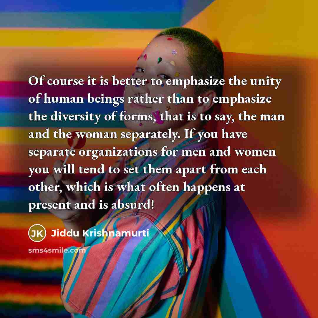 “Of course it is better to emphasize the unity of…” quote by Jiddu Krishnamurti