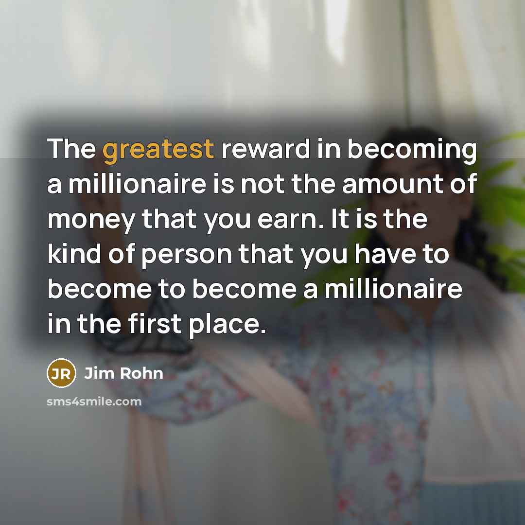 “The greatest reward in becoming a millionaire is not the…” quote by Jim Rohn