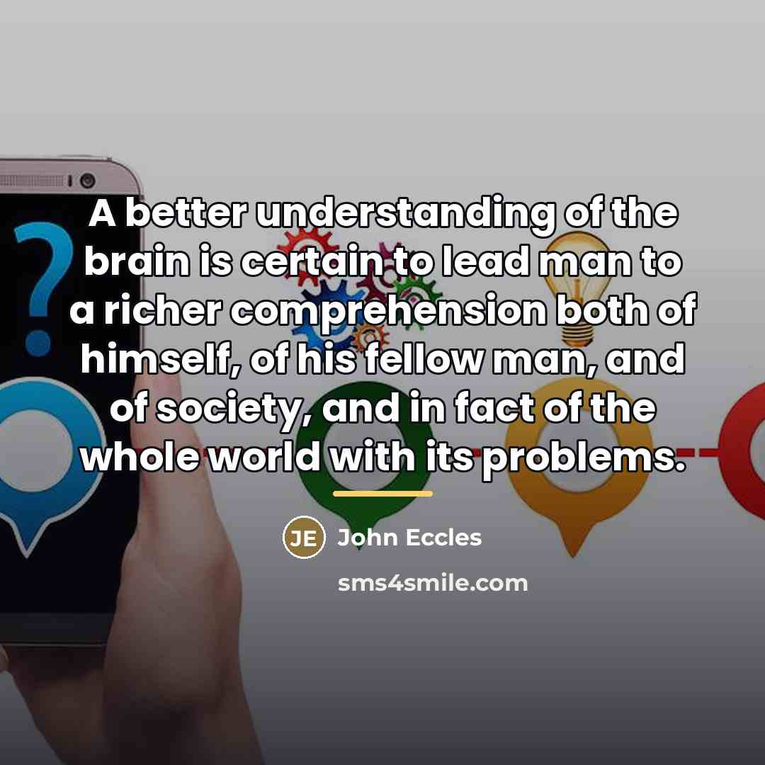 “A better understanding of the brain is certain to lead…” quote by John Eccles
