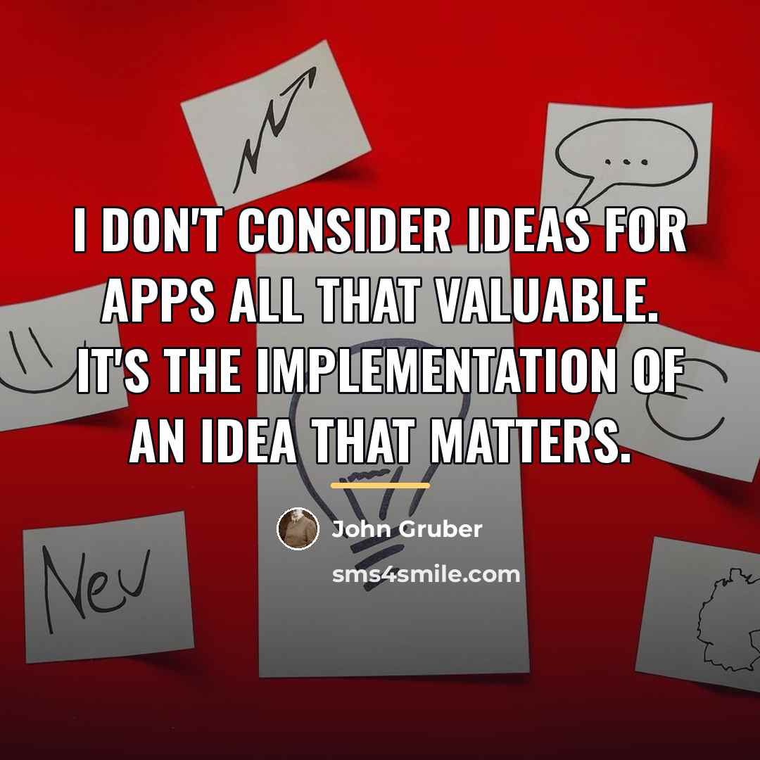 “I don't consider ideas for apps all that valuable. It's…” quote by John Gruber