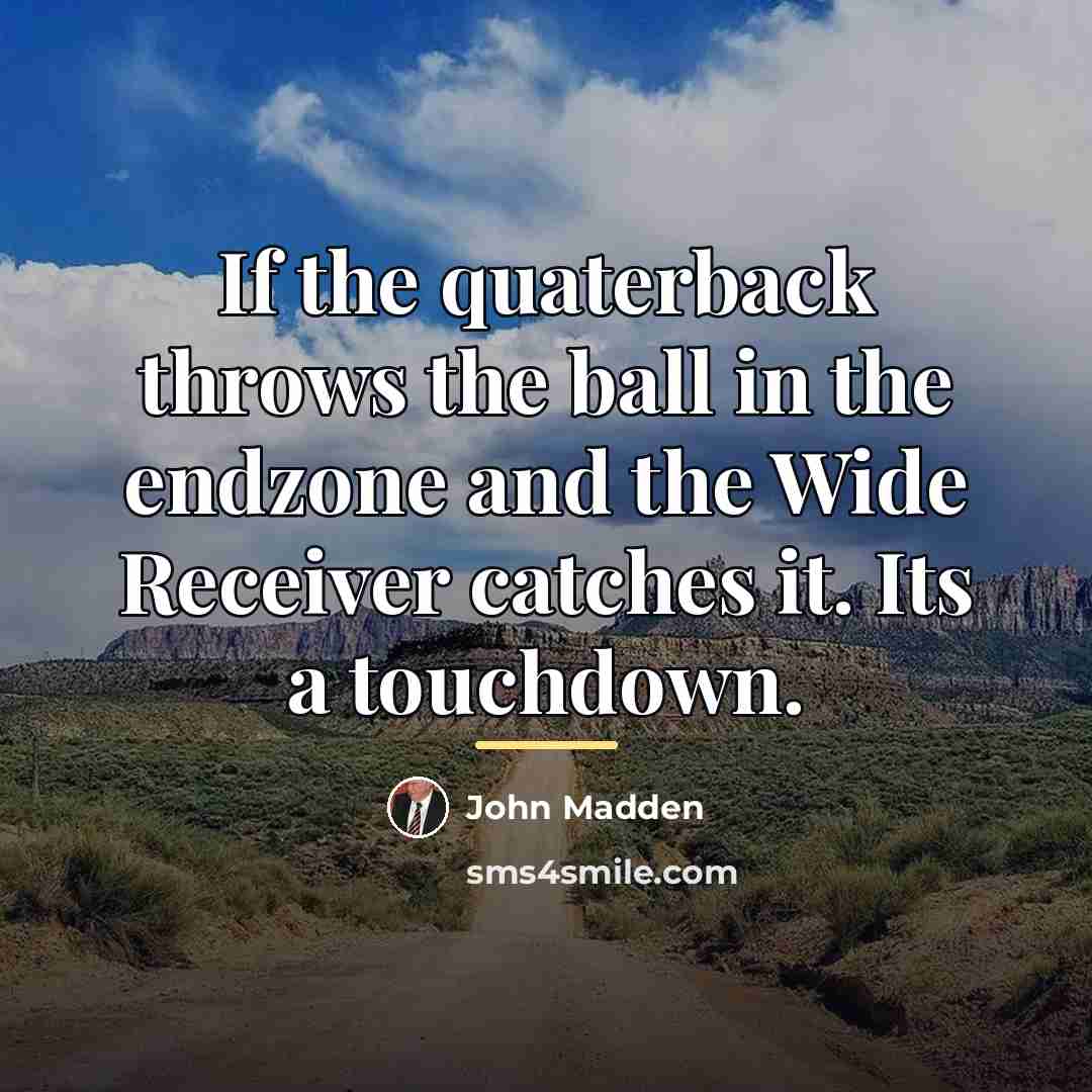 “If the quaterback throws the ball in the endzone and…” quote by John Madden