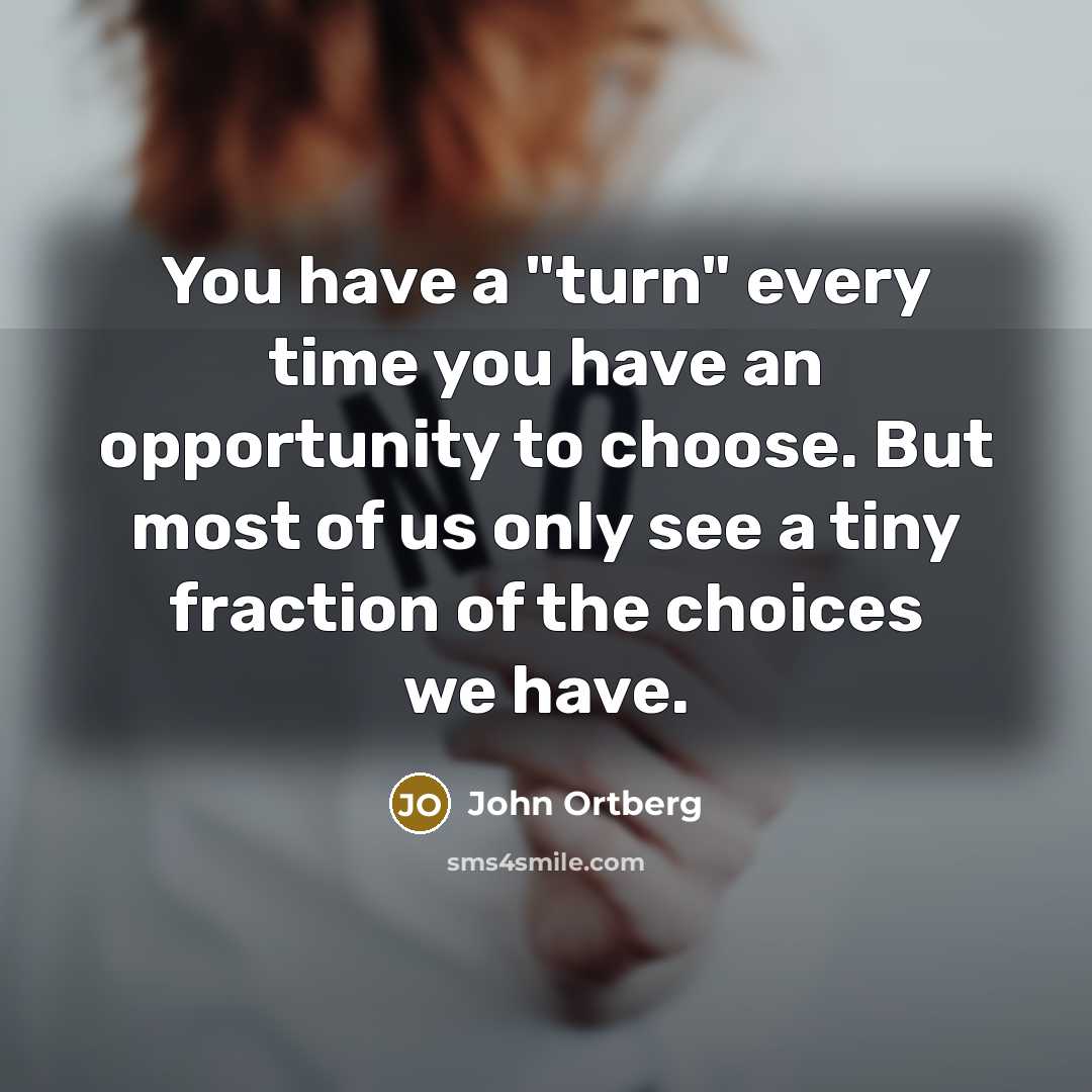 “You have a "turn" every time you have an opportunity…” quote by John Ortberg