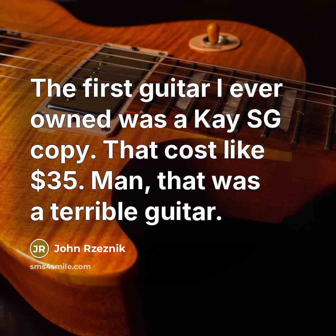 “The first guitar I ever owned was a Kay SG…” quote by John Rzeznik