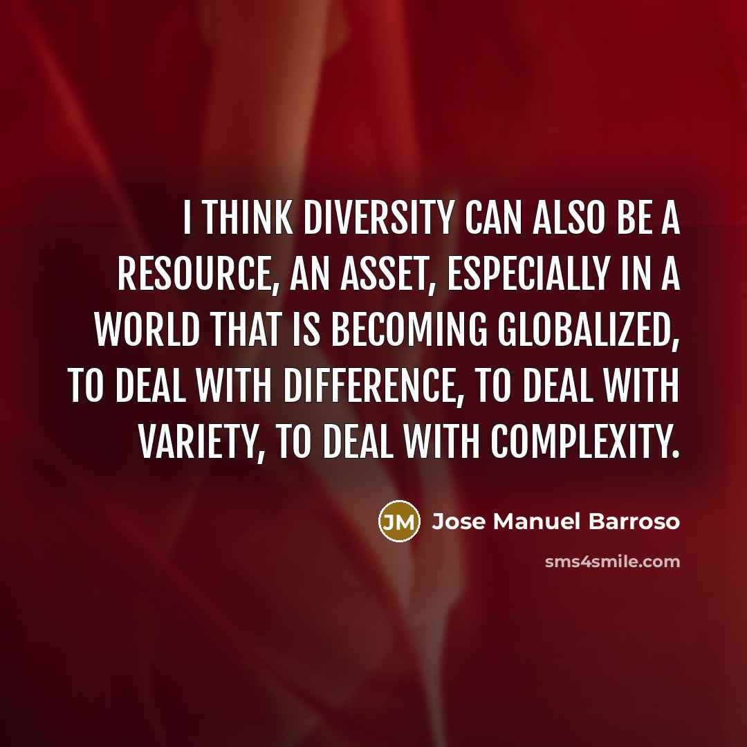“I think diversity can also be a resource, an asset,…” quote by Jose Manuel Barroso