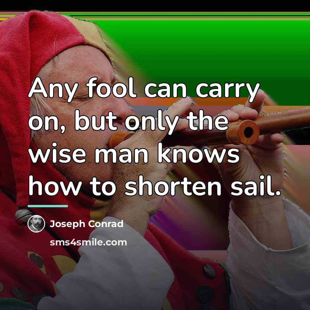 “Any fool can carry on, but only the wise man…” quote by Joseph Conrad