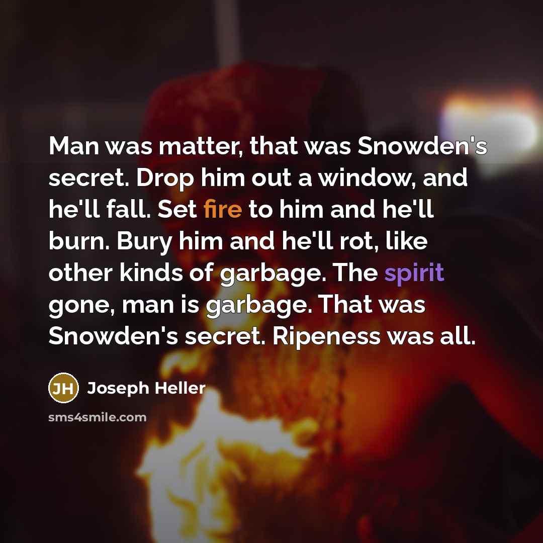 “Man was matter, that was Snowden's secret. Drop him out…” quote by Joseph Heller