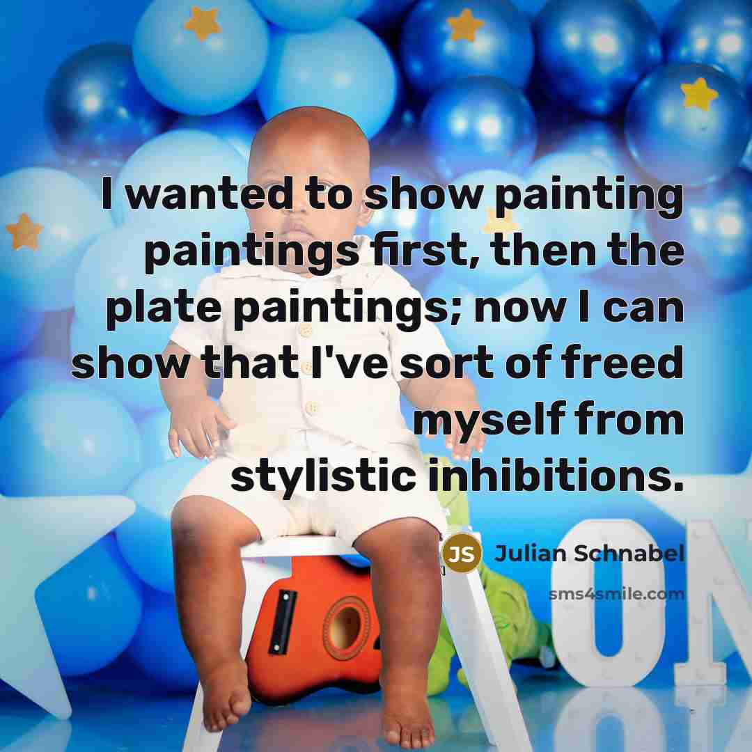 “I wanted to show painting paintings first, then the plate…” quote by Julian Schnabel