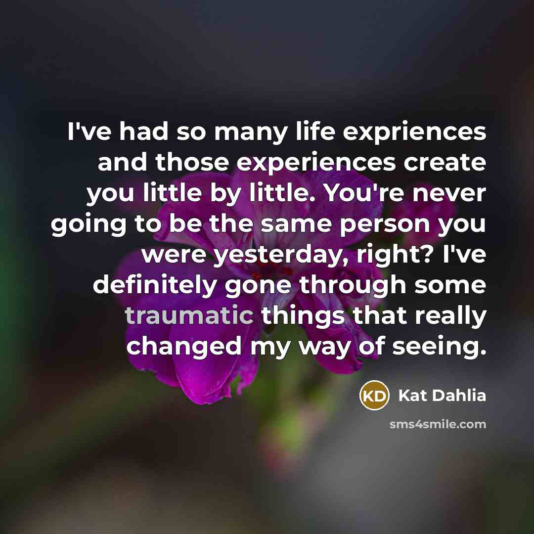 “I've had so many life expriences and those experiences create…” quote by Kat Dahlia