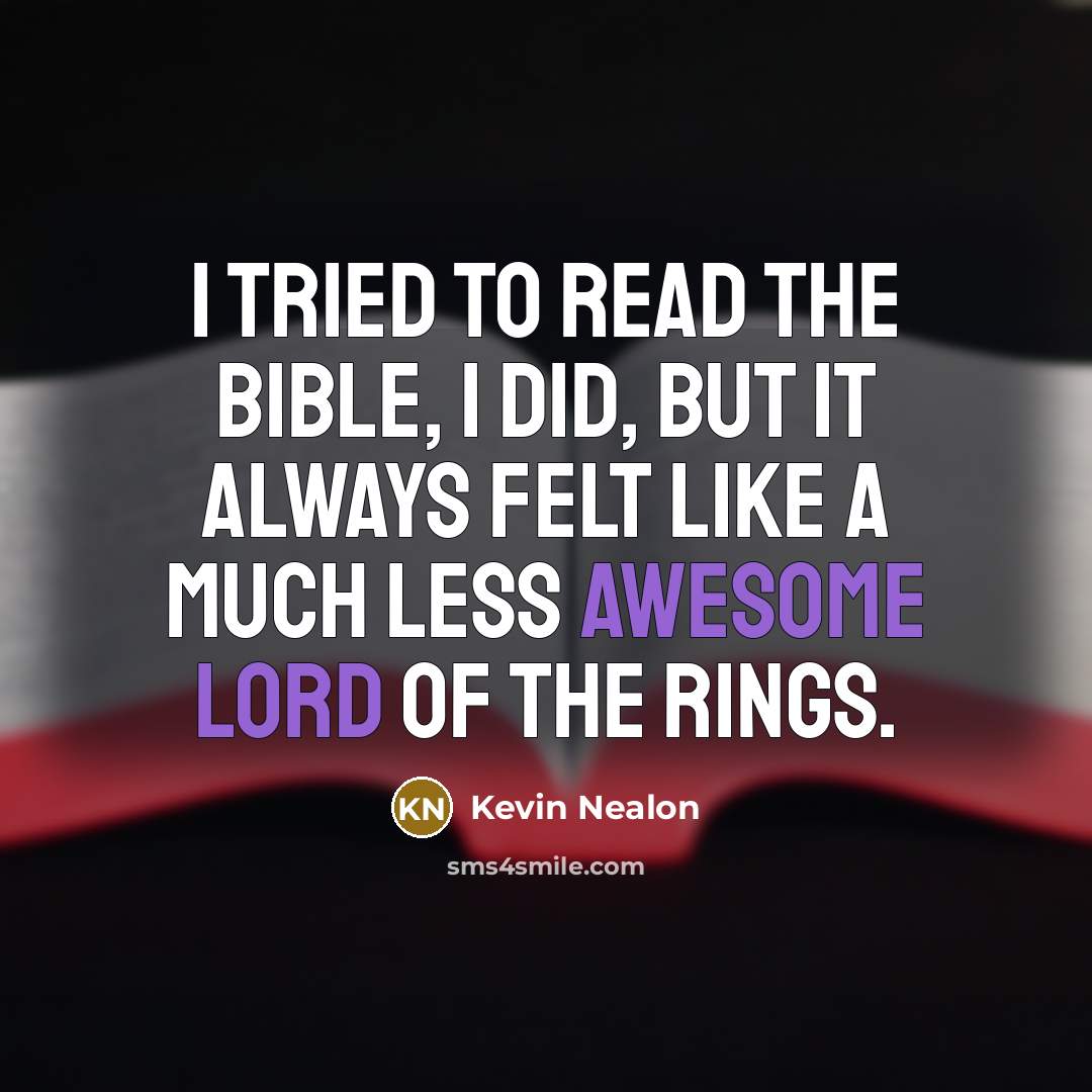 “I tried to read the Bible, I did, but it…” quote by Kevin Nealon