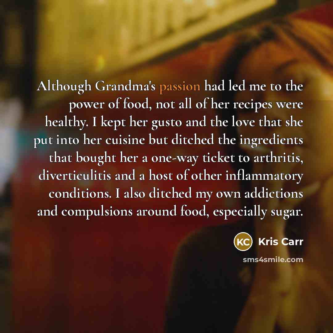 “Although Grandma's passion had led me to the power of…” quote by Kris Carr