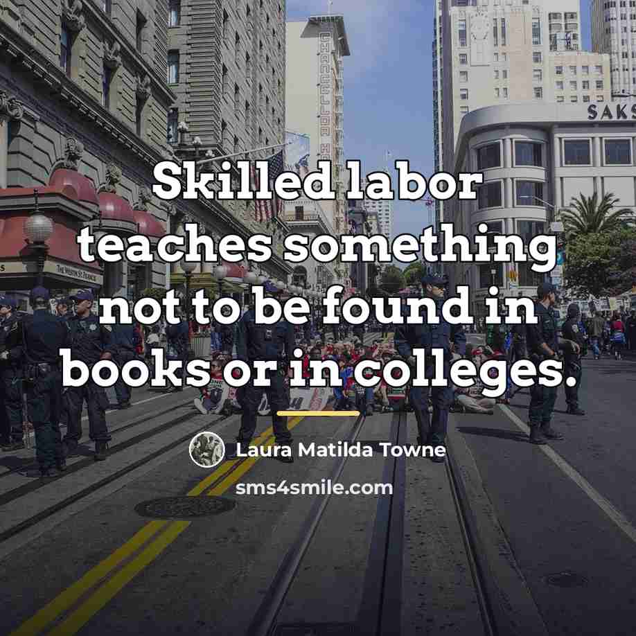 “Skilled labor teaches something not to be found in books…” quote by Laura Matilda Towne