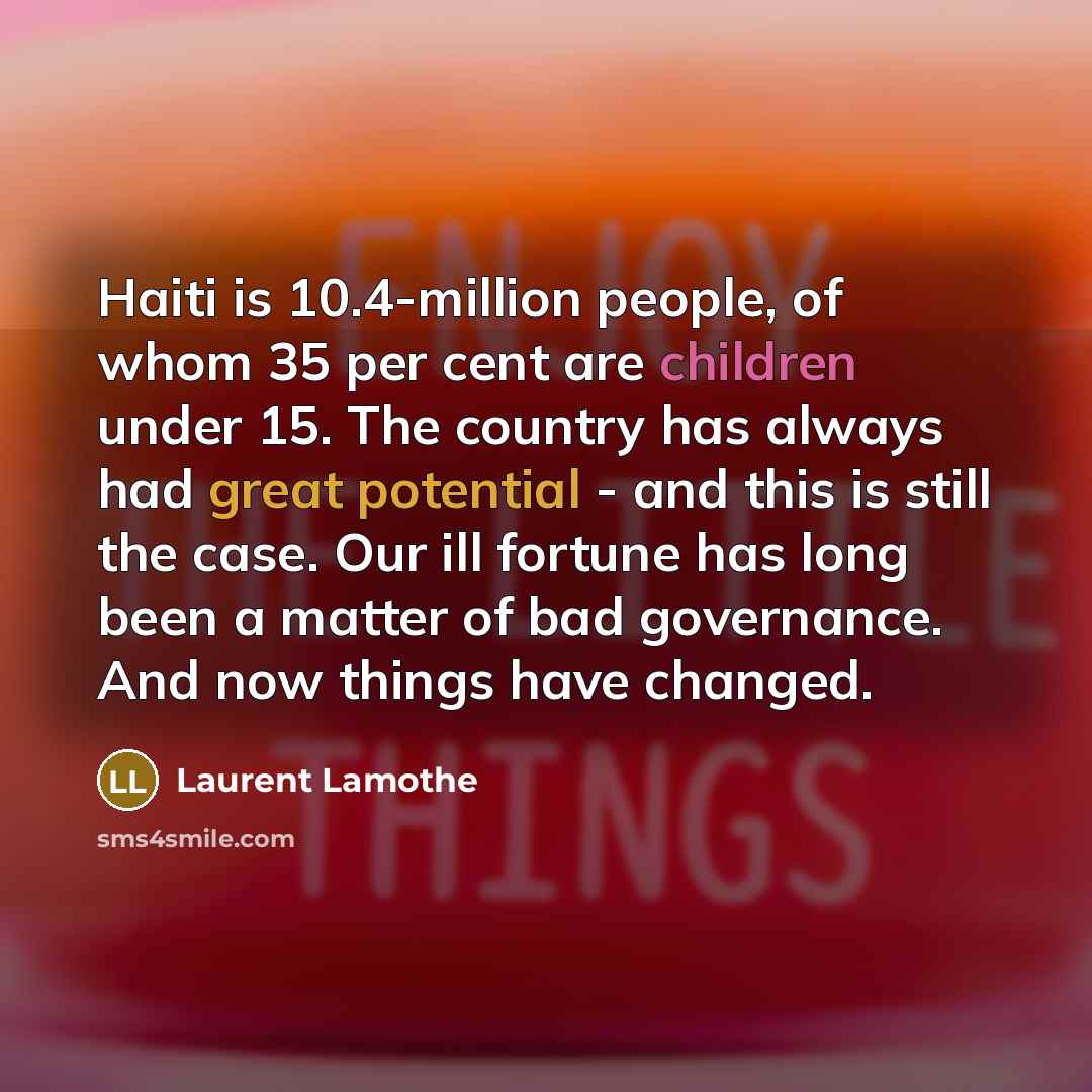 “Haiti is 10.4-million people, of whom 35 per cent are…” quote by Laurent Lamothe