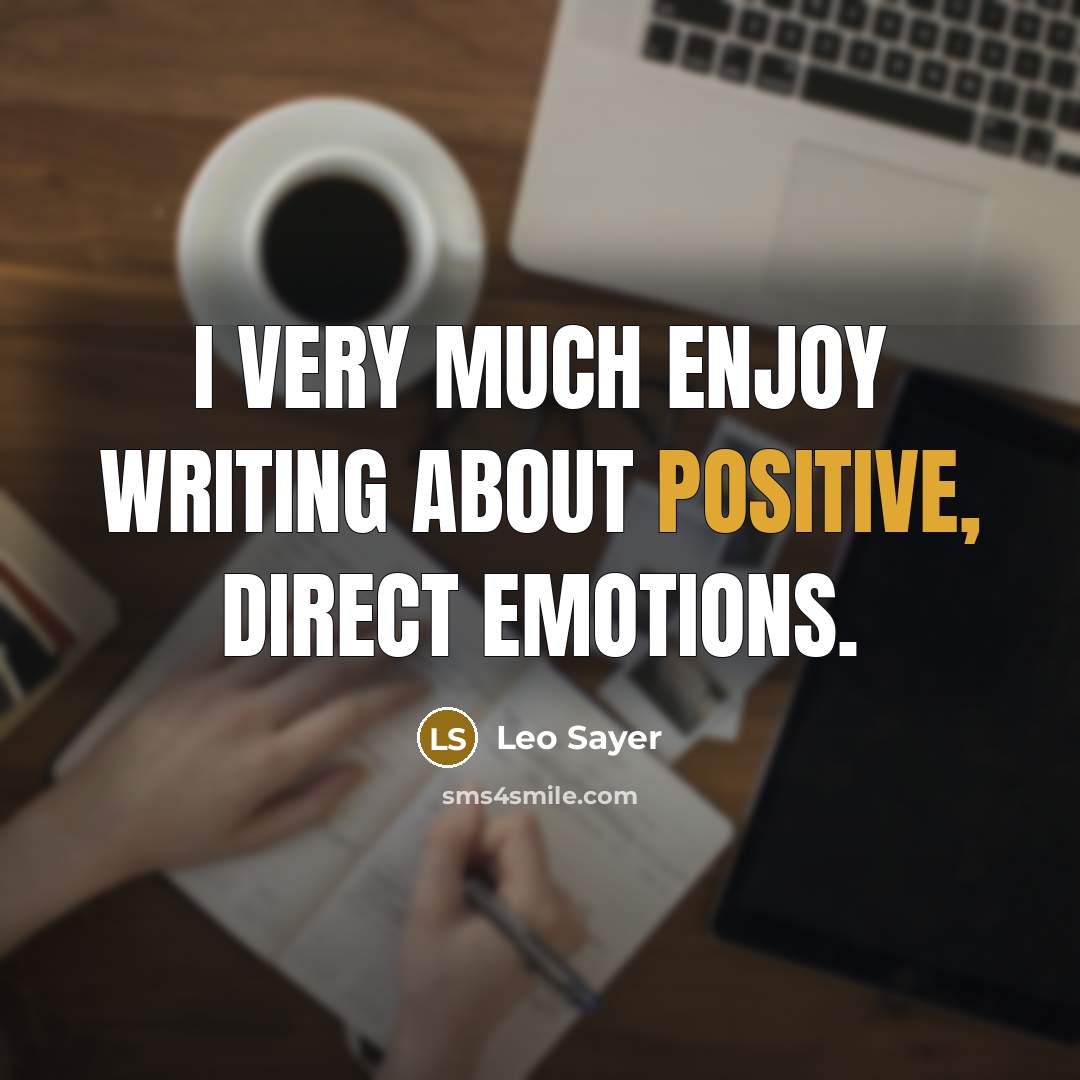 “I very much enjoy writing about positive, direct emotions.…” quote by Leo Sayer