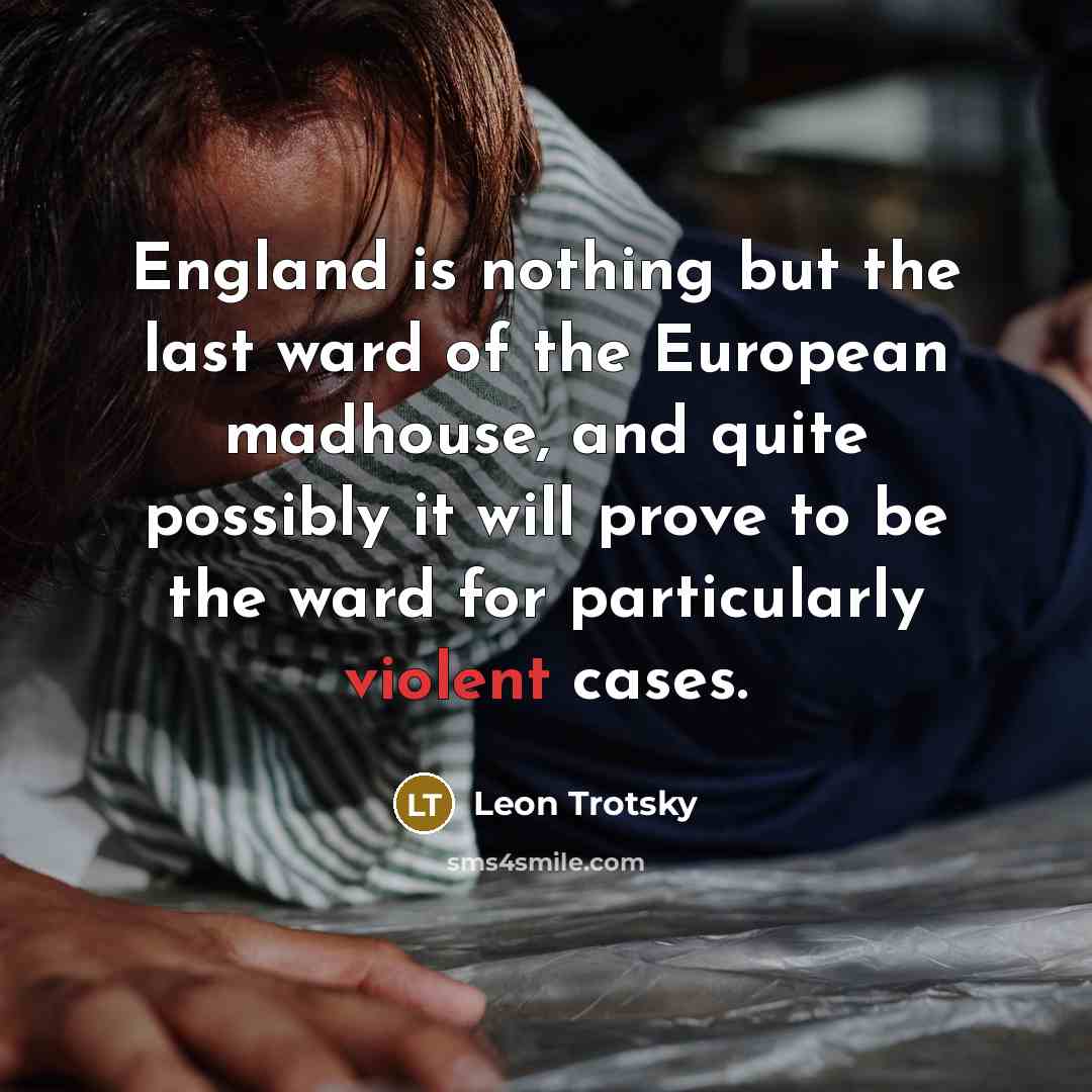 “England is nothing but the last ward of the European…” quote by Leon Trotsky