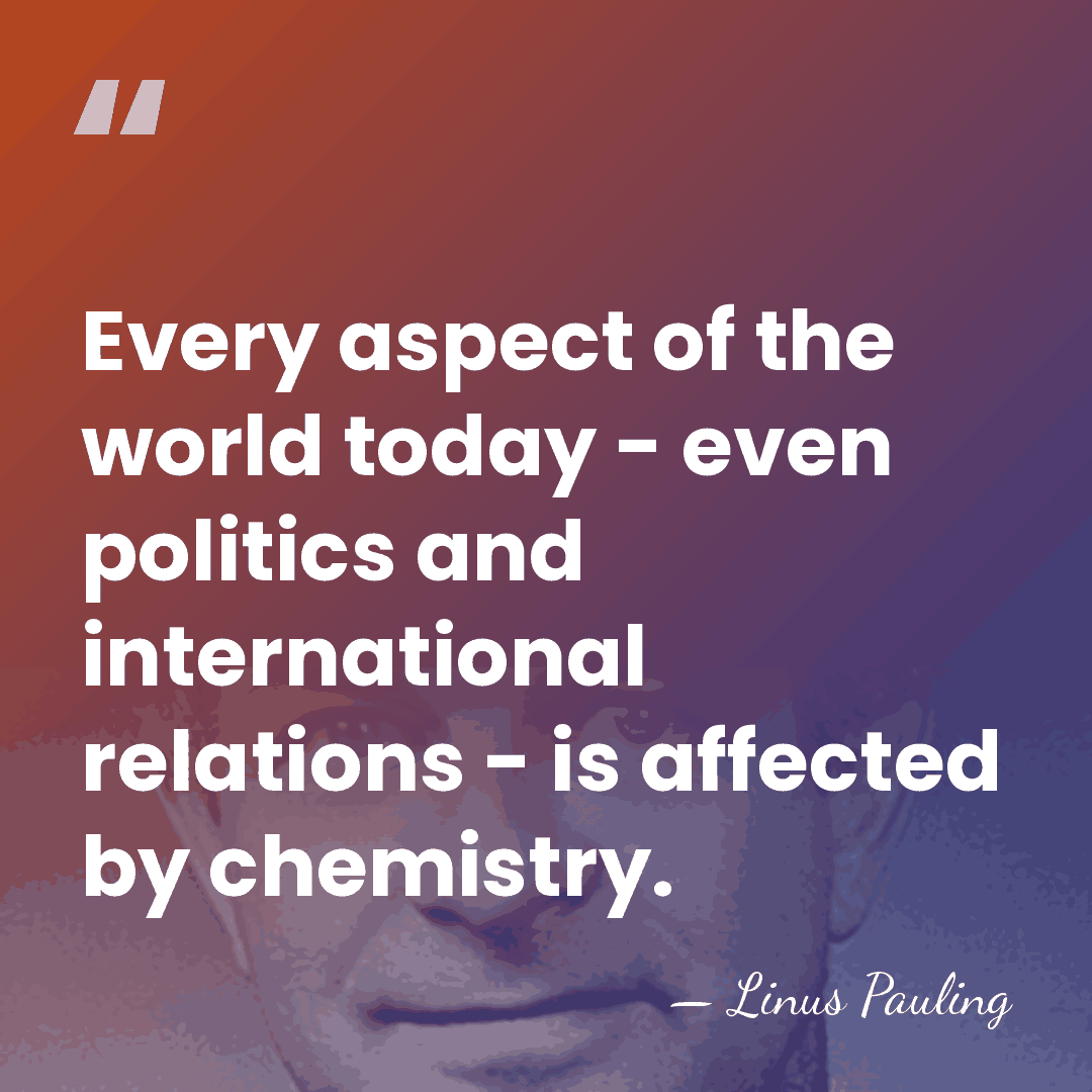 Every aspect of the world today - even politics and international relations&hellip; - Linus Pauling