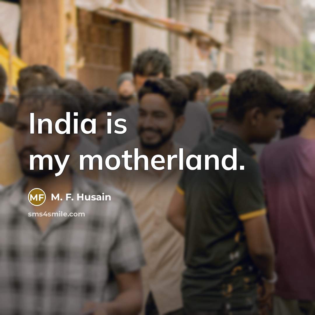 “India is my motherland.…” quote by M. F. Husain