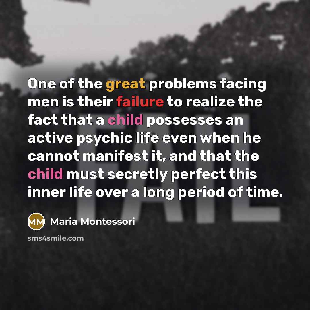 “One of the great problems facing men is their failure…” quote by Maria Montessori