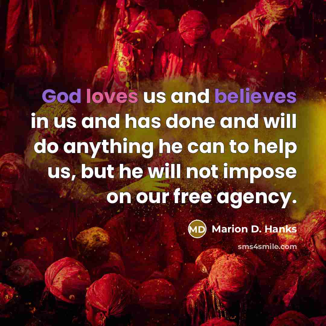 “God loves us and believes in us and has done…” quote by Marion D. Hanks