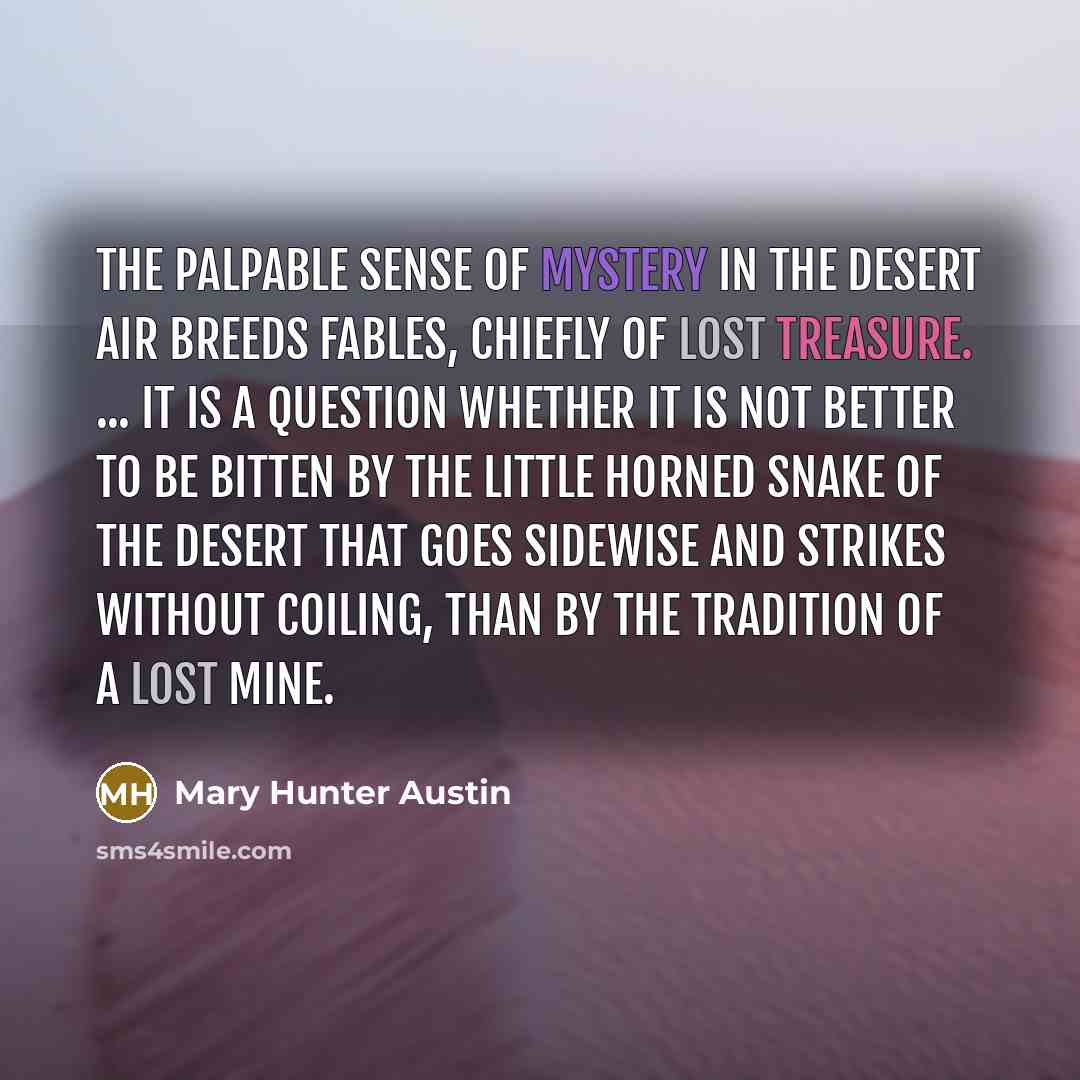 “The palpable sense of mystery in the desert air breeds…” quote by Mary Hunter Austin