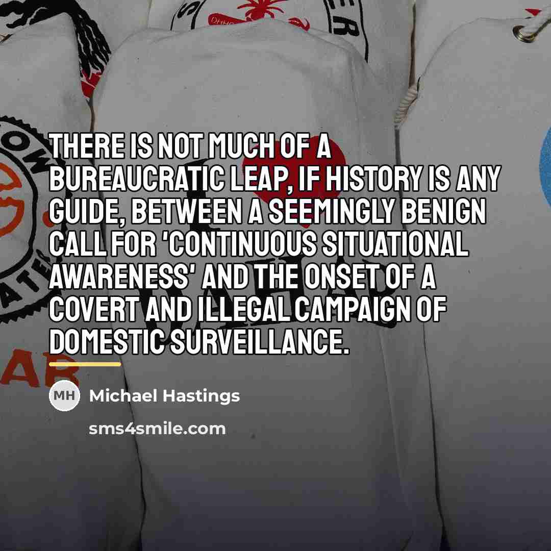 “There is not much of a bureaucratic leap, if history…” quote by Michael Hastings