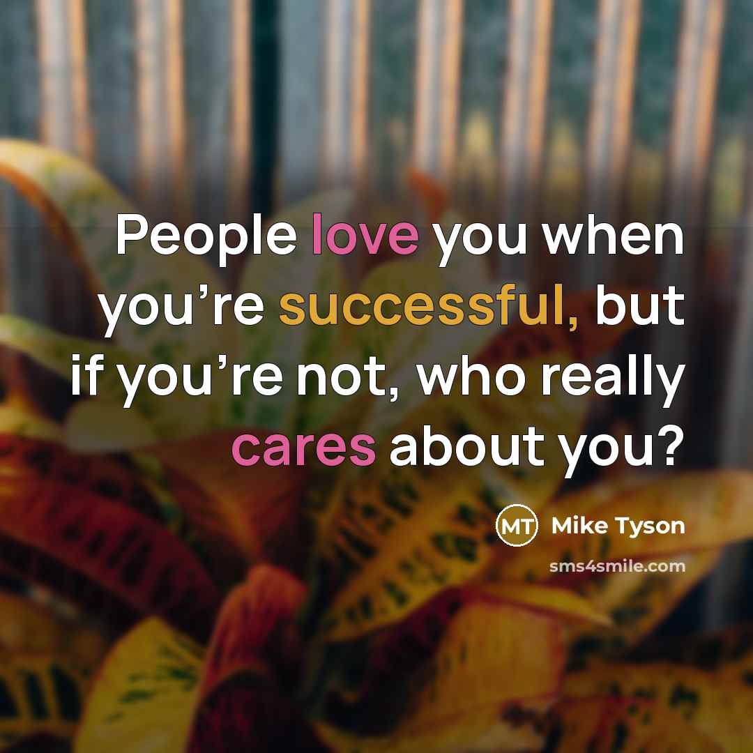 “People love you when you're successful, but if you're not,…” quote by Mike Tyson