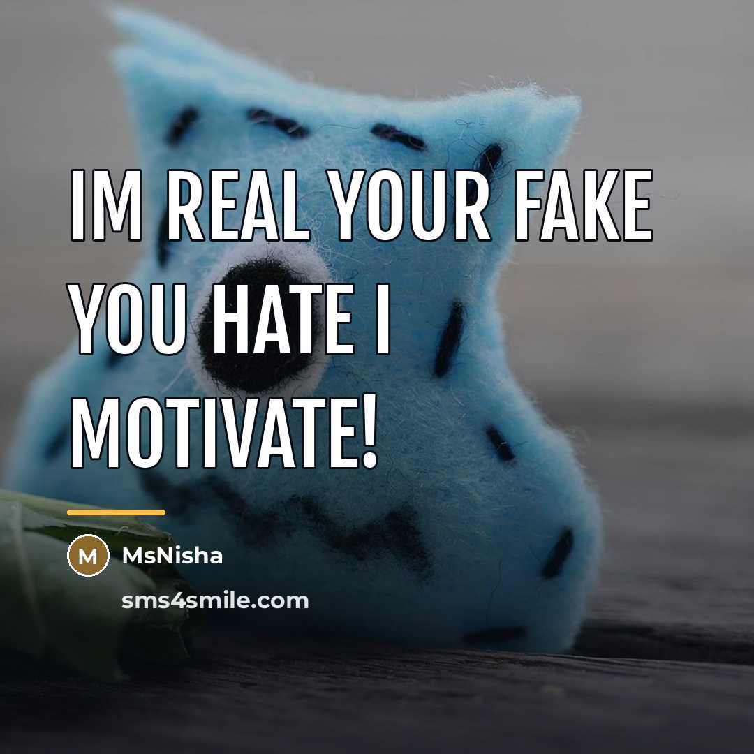 “Im real your fake you hate I motivate!…” quote by MsNisha