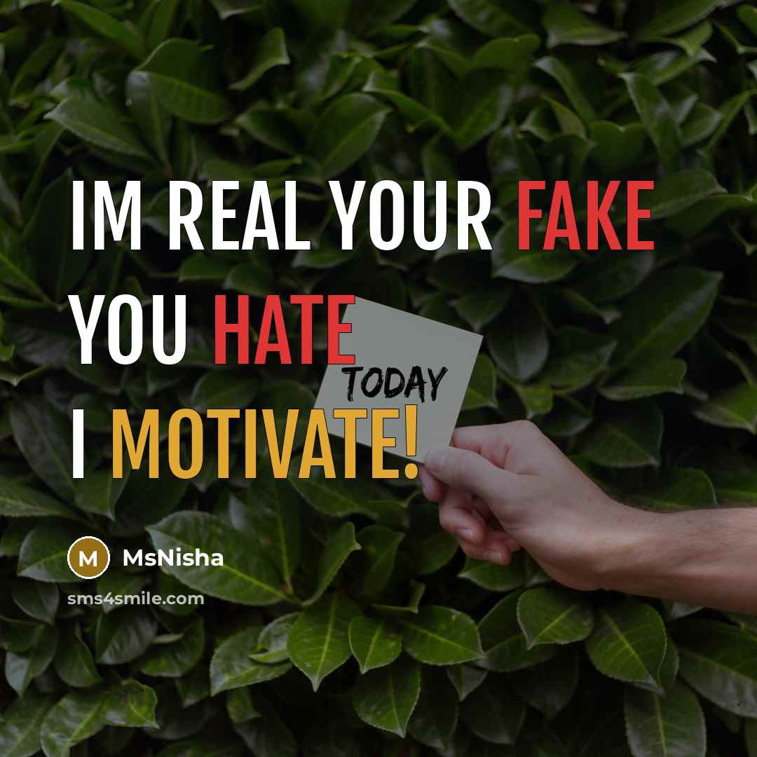 “Im real your fake you hate I motivate!” quote by MsNisha