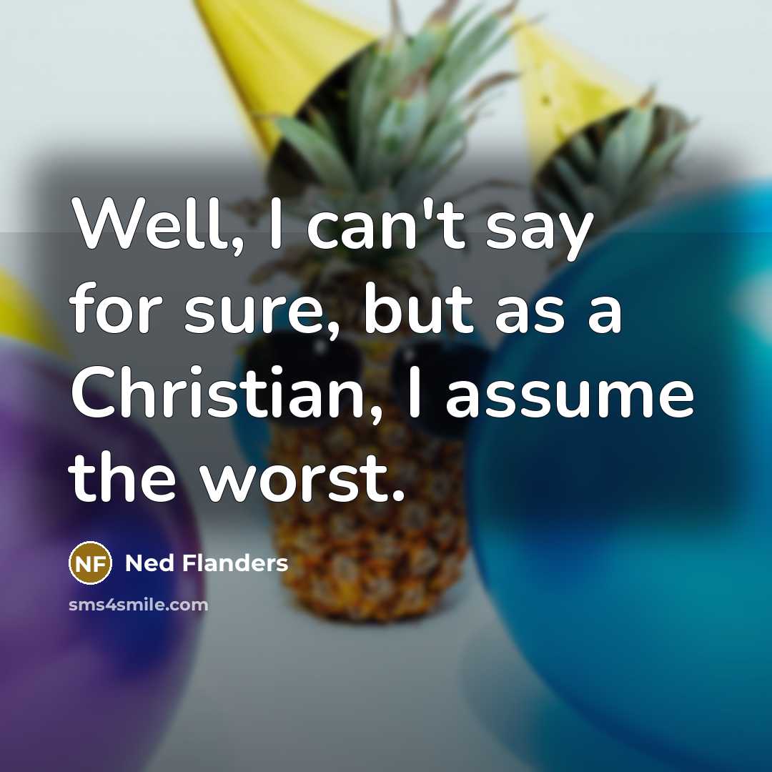 “Well, I can't say for sure, but as a Christian,…” quote by Ned Flanders