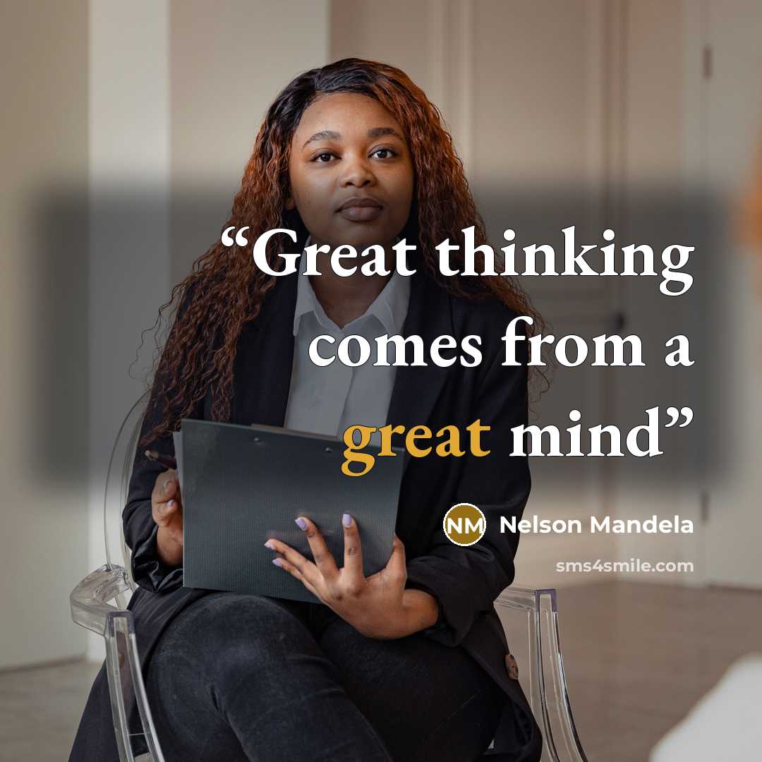 “Great thinking comes from a great mind” quote by nelson mandela