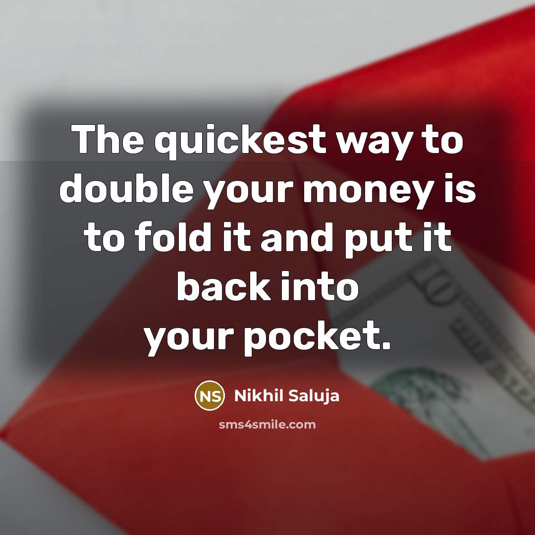 “The quickest way to double your money is to fold…” quote by Nikhil Saluja