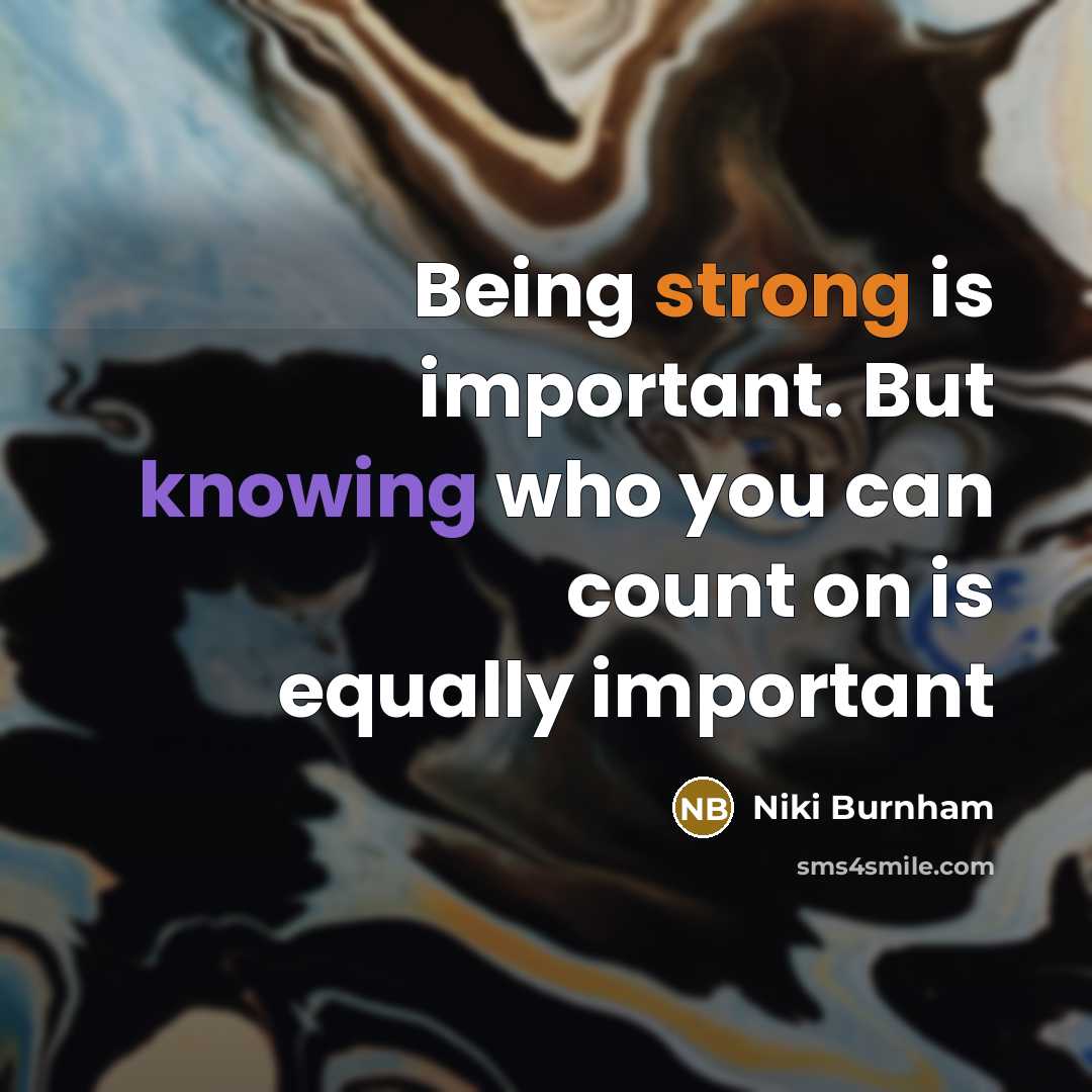“Being strong is important. But knowing who you can count…” quote by Niki Burnham
