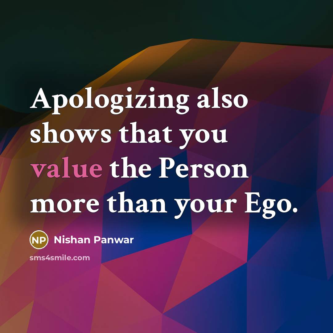 “Apologizing also shows that you value the Person more than your Ego.” quote by Nishan Panwar