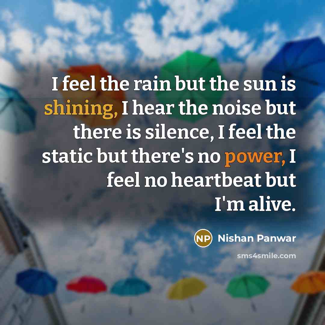 “I feel the rain but the sun is shining, I…” quote by Nishan Panwar