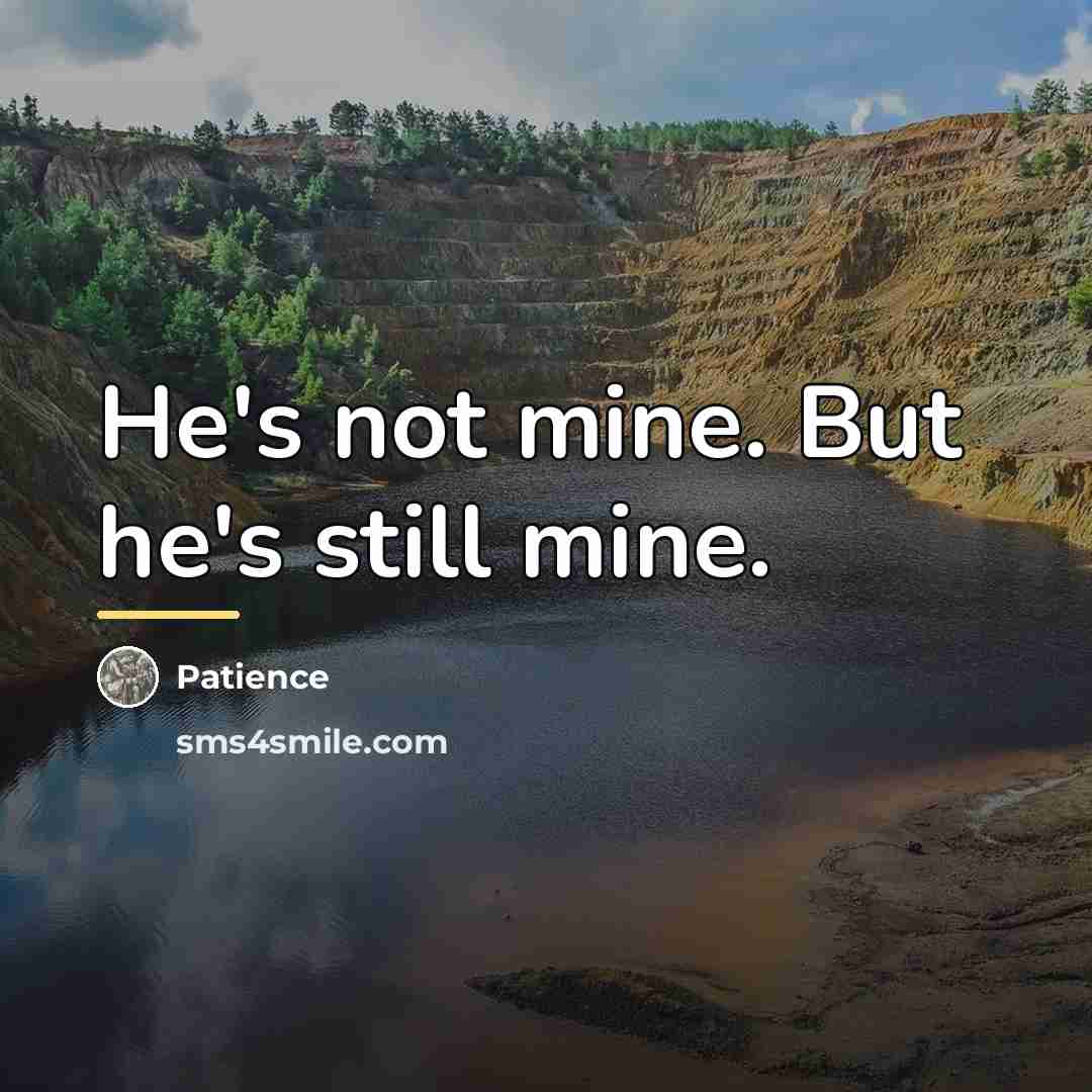 “He's not mine. But he's still mine.…” quote by Patience