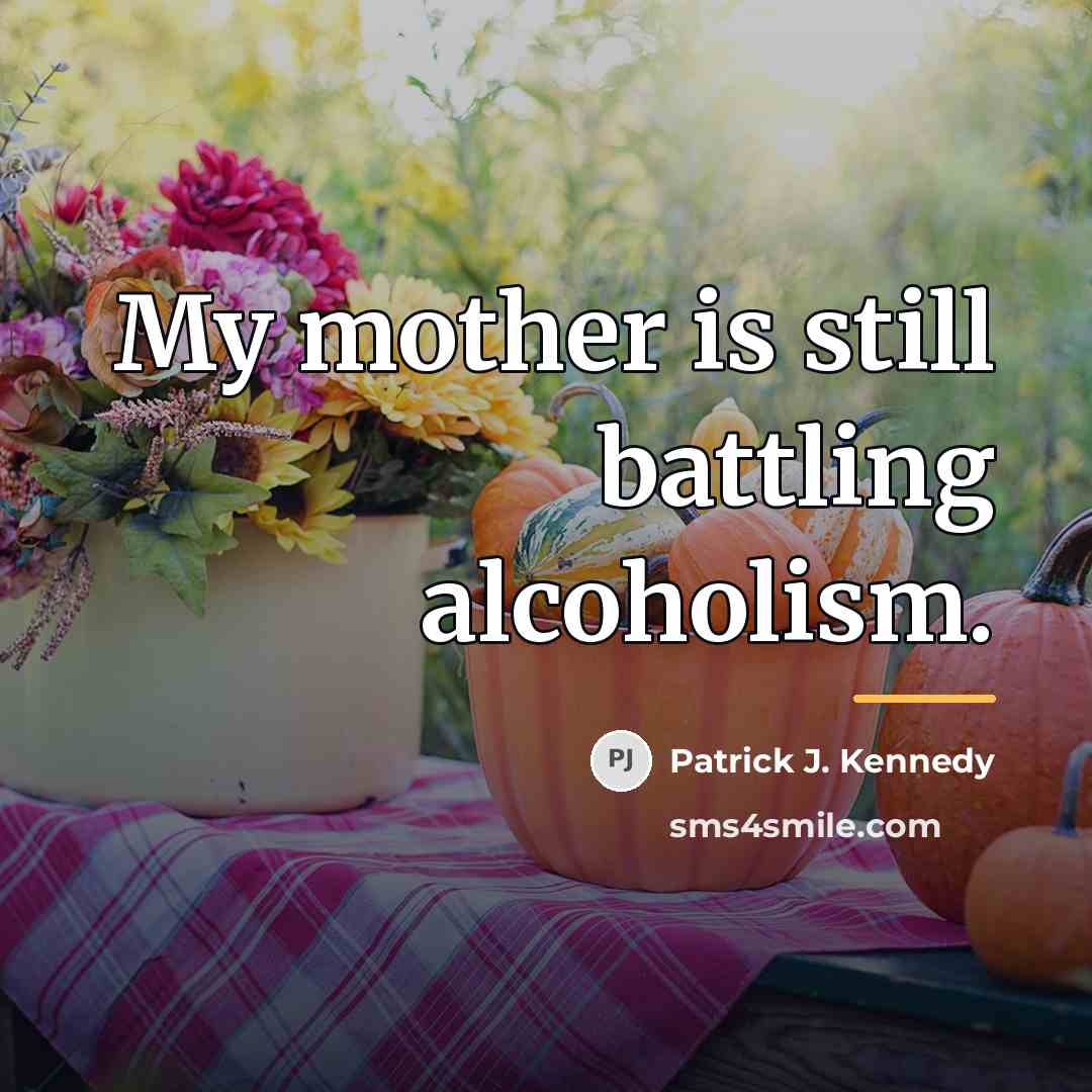 “My mother is still battling alcoholism.…” quote by Patrick J. Kennedy