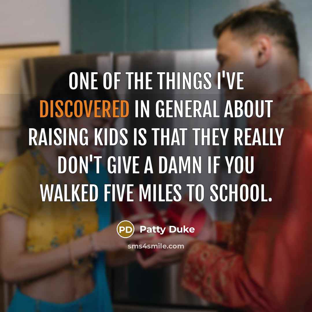 “One of the things I've discovered in general about raising…” quote by Patty Duke