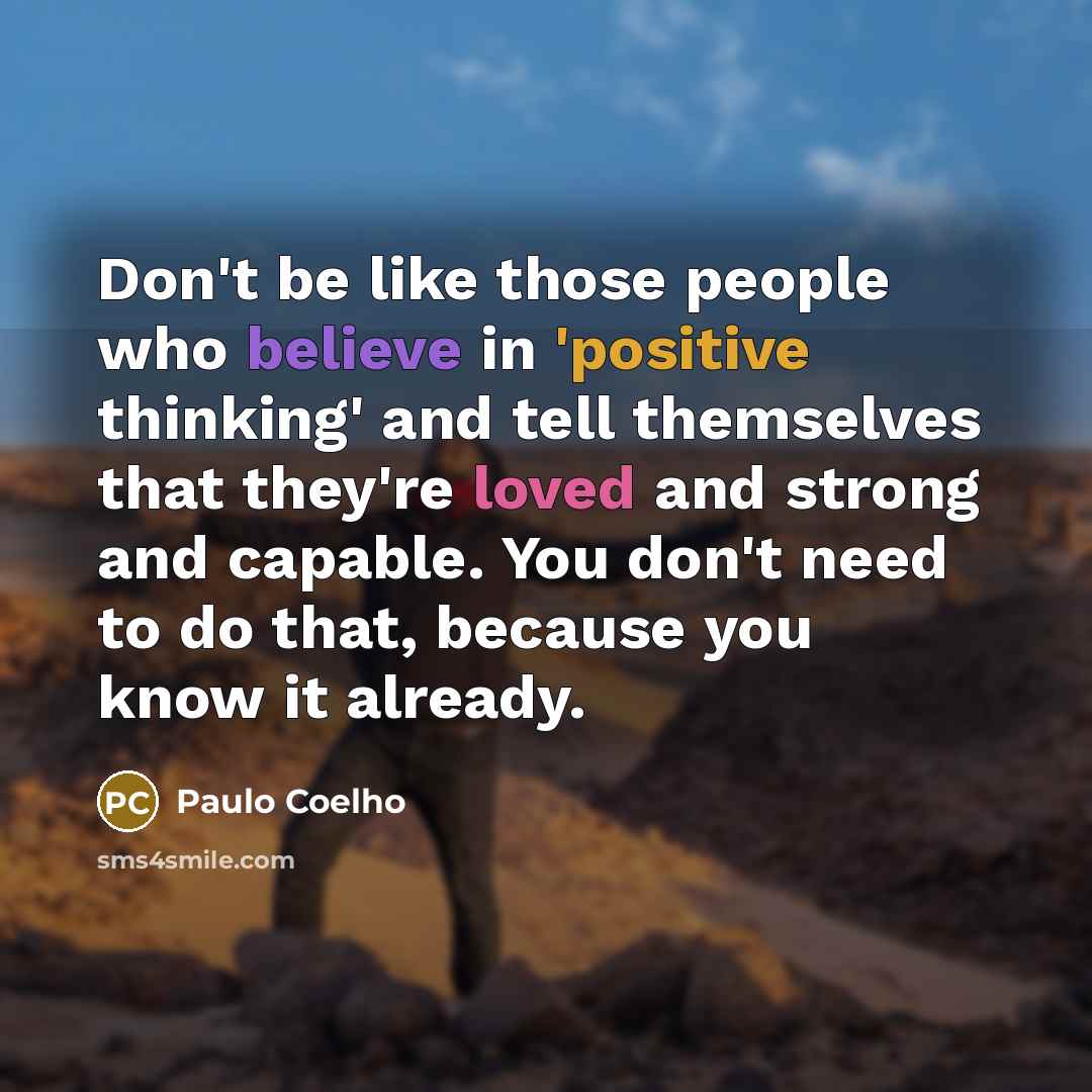 “Don't be like those people who believe in 'positive thinking'…” quote by Paulo Coelho