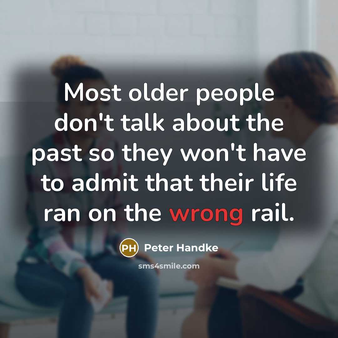 “Most older people don't talk about the past so they…” quote by Peter Handke