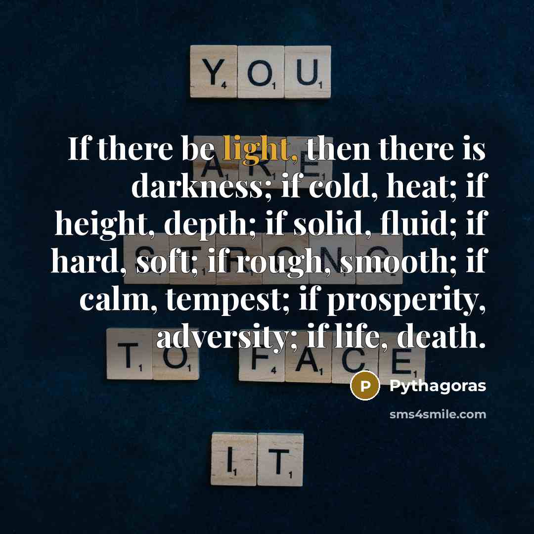 “If there be light, then there is darkness; if cold,…” quote by Pythagoras
