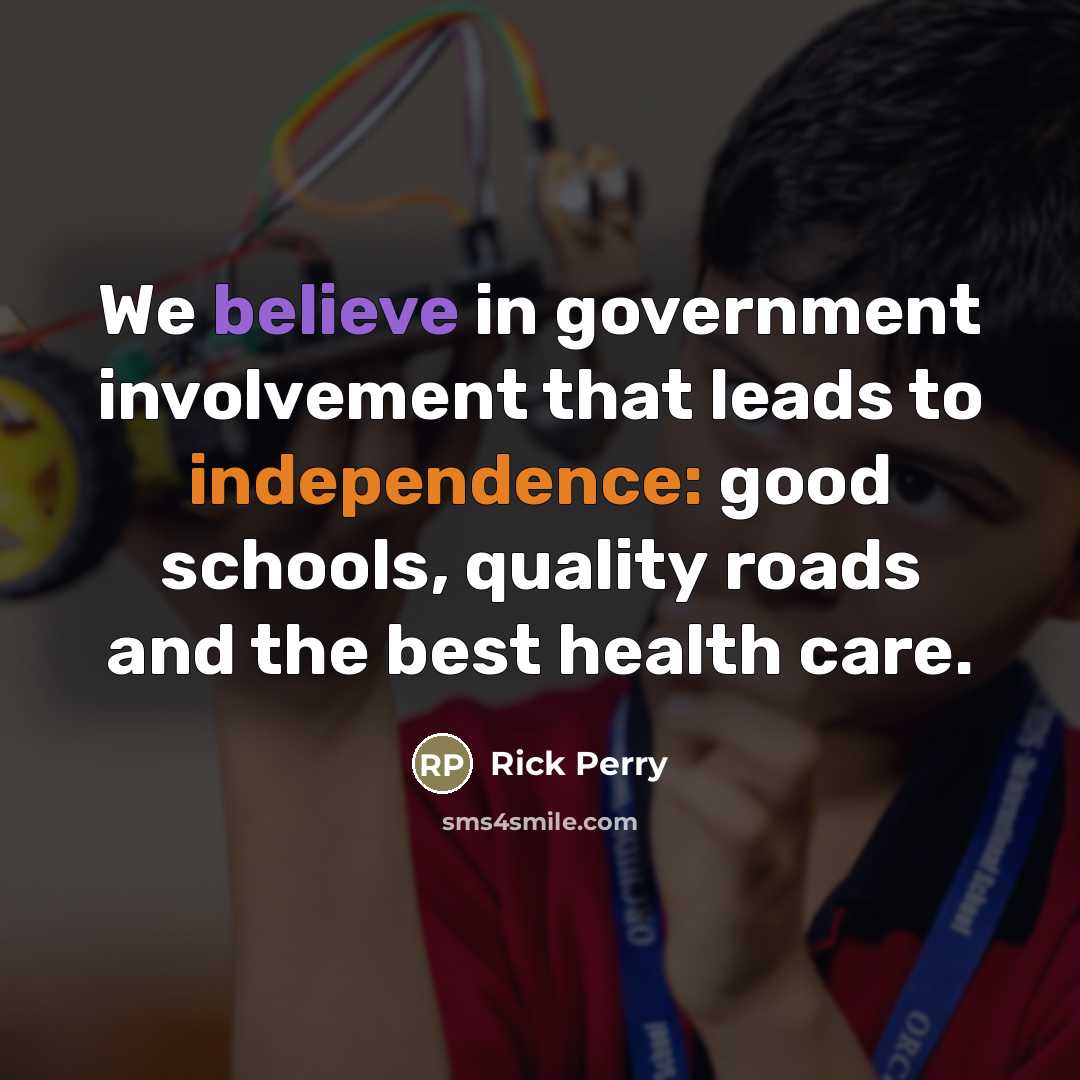 “We believe in government involvement that leads to independence: good…” quote by Rick Perry