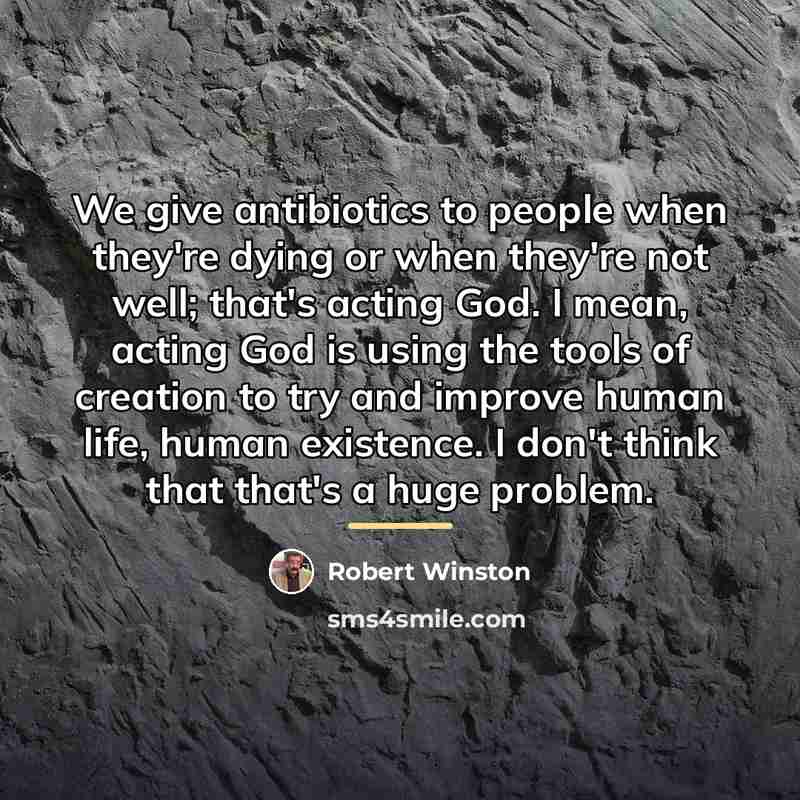 “We give antibiotics to people when they're dying or when…” quote by Robert Winston